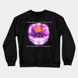 Be humble, for you are made of earth. Be noble, for you are made of stars. Crewneck Sweatshirt